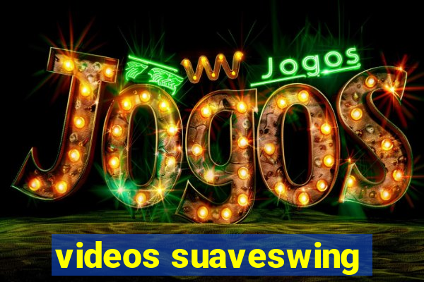 videos suaveswing